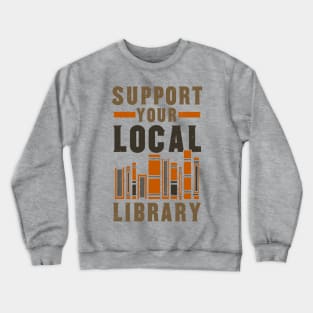 support your local library Crewneck Sweatshirt